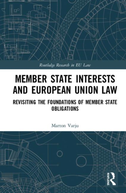 Member State Interests and European Union Law : Revisiting The Foundations Of Member State Obligations, Hardback Book