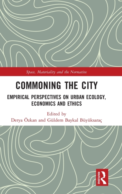 Commoning the City : Empirical Perspectives on Urban Ecology, Economics and Ethics, Hardback Book