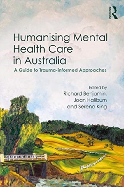 Humanising Mental Health Care in Australia : A Guide to Trauma-informed Approaches, Paperback / softback Book
