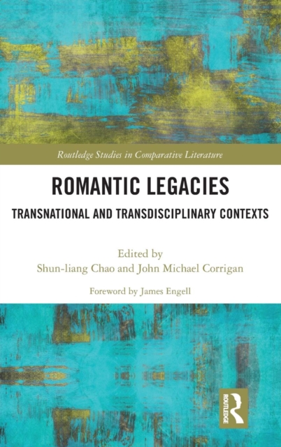 Romantic Legacies : Transnational and Transdisciplinary Contexts, Hardback Book