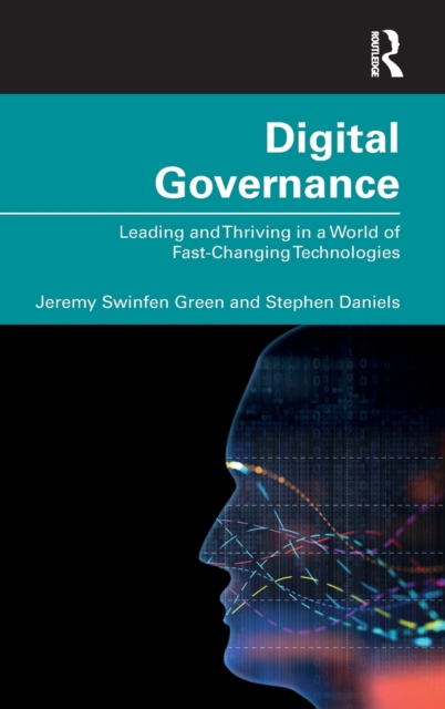 Digital Governance : Leading and Thriving in a World of Fast-Changing Technologies, Hardback Book