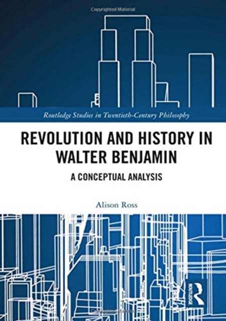 Revolution and History in Walter Benjamin : A Conceptual Analysis, Hardback Book