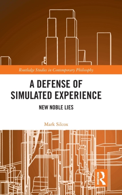 A Defense of Simulated Experience : New Noble Lies, Hardback Book