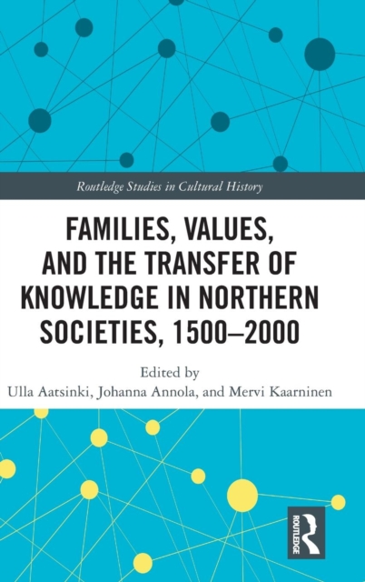 Families, Values, and the Transfer of Knowledge in Northern Societies, 1500–2000, Hardback Book
