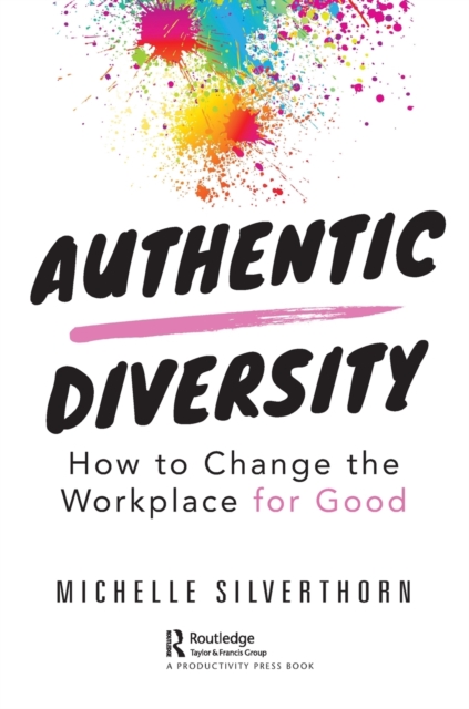 Authentic Diversity : How to Change the Workplace for Good, Paperback / softback Book