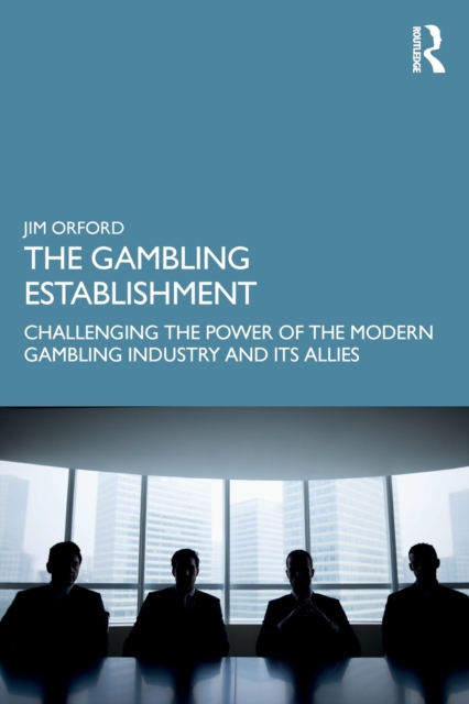 The Gambling Establishment : Challenging the Power of the Modern Gambling Industry and its Allies, Paperback / softback Book