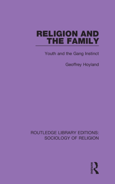 Religion and the Family : Youth and the Gang Instinct, Hardback Book