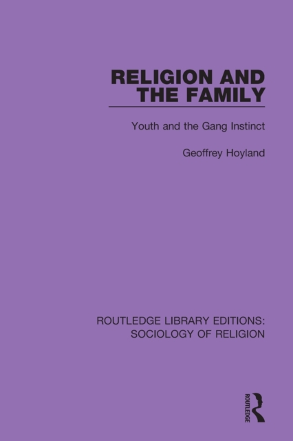 Religion and the Family : Youth and the Gang Instinct, Paperback / softback Book