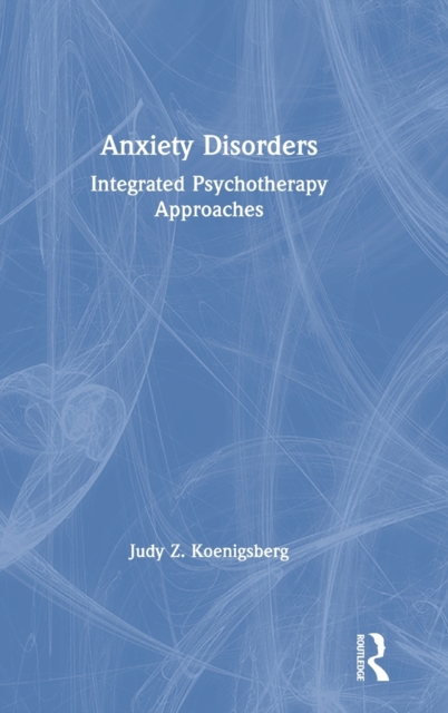 Anxiety Disorders : Integrated Psychotherapy Approaches, Hardback Book