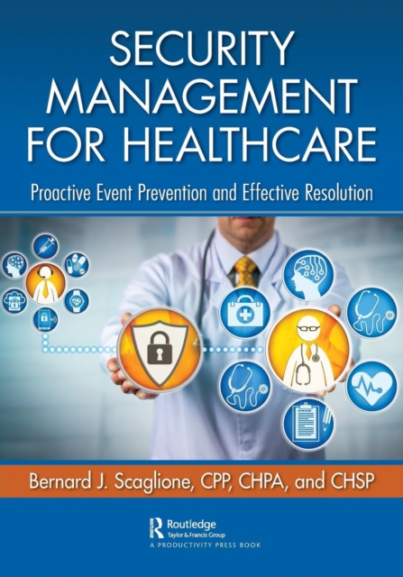 Security Management for Healthcare : Proactive Event Prevention and Effective Resolution, Paperback / softback Book