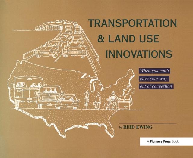 Transportation & Land Use Innovations : When you can't pave your way out of congestion, Hardback Book