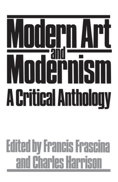 Modern Art And Modernism : A Critical Anthology, Hardback Book