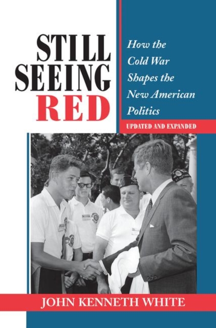 Still Seeing Red : How The Cold War Shapes The New American Politics, Hardback Book