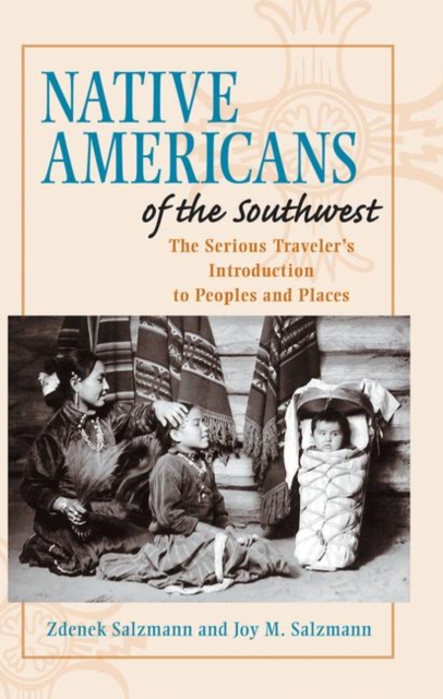 Native Americans of the Southwest : The Serious Traveler's Introduction To Peoples and Places, Hardback Book