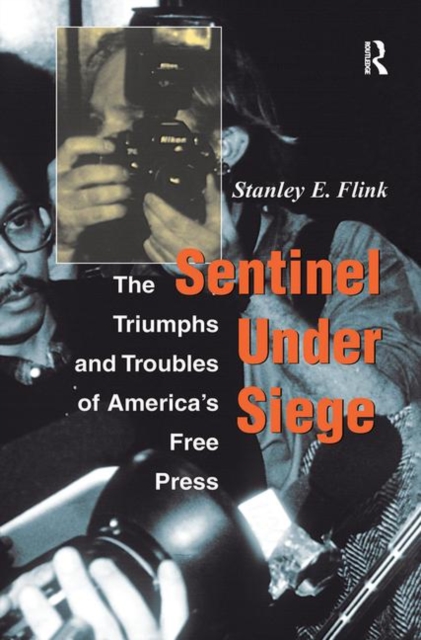 Sentinel Under Siege : The Triumphs And Troubles Of America's Free Press, Hardback Book