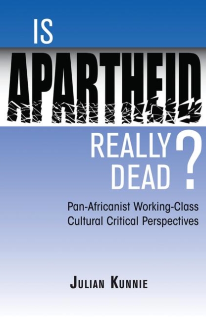 Is Apartheid Really Dead? Pan Africanist Working Class Cultural Critical Perspectives, Hardback Book