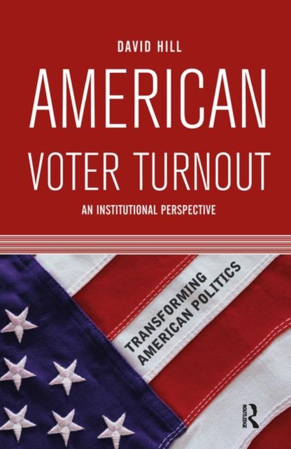 American Voter Turnout : An Institutional Perspective, Hardback Book