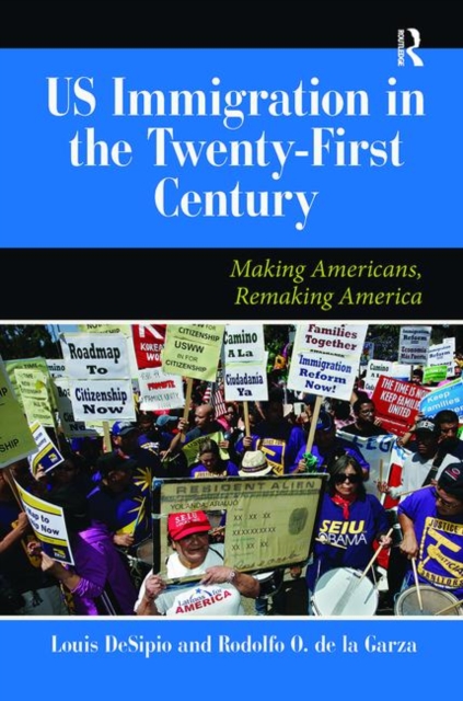 U.S. Immigration in the Twenty-First Century : Making Americans, Remaking America, Hardback Book