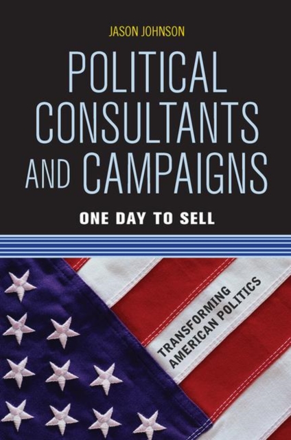 Political Consultants and Campaigns : One Day to Sell, Hardback Book
