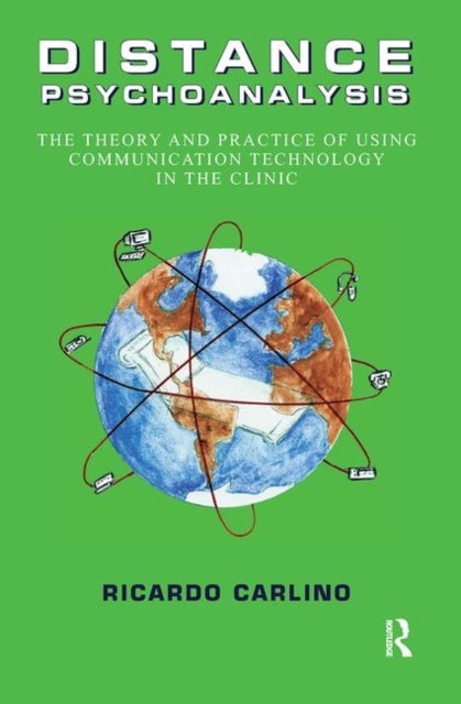 Distance Psychoanalysis : The Theory and Practice of Using Communication Technology in the Clinic, Hardback Book