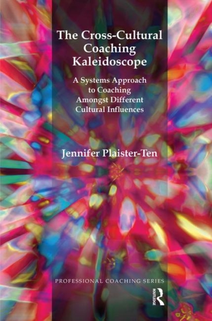 The Cross-Cultural Coaching Kaleidoscope : A Systems Approach to Coaching Amongst Different Cultural Influences, Hardback Book