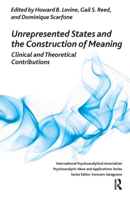 Unrepresented States and the Construction of Meaning : Clinical and Theoretical Contributions, Hardback Book