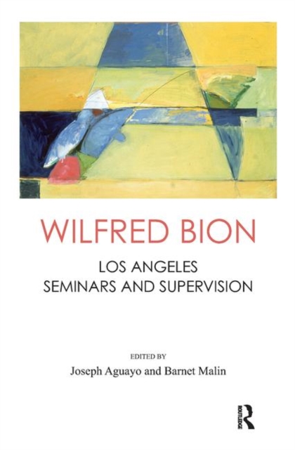 Wilfred Bion : Los Angeles Seminars and Supervision, Hardback Book