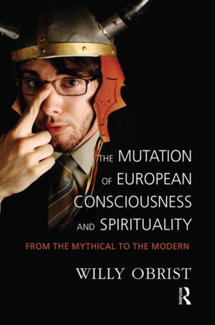 The Mutation of European Consciousness and Spirituality : From the Mythical to the Modern, Hardback Book