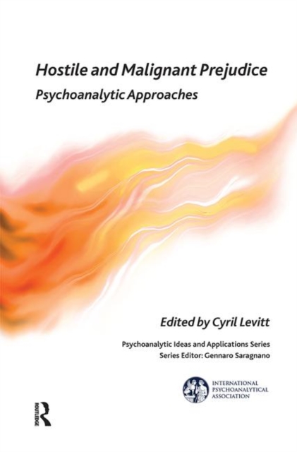 Hostile and Malignant Prejudice : Psychoanalytic Approaches, Hardback Book