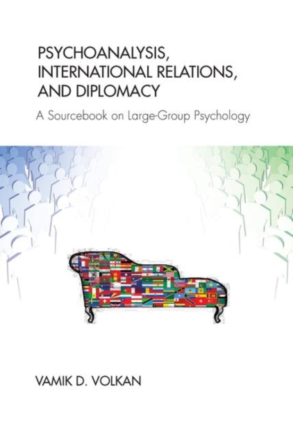 Psychoanalysis, International Relations, and Diplomacy : A Sourcebook on Large-Group Psychology, Hardback Book