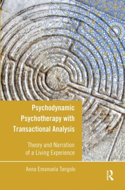 Psychodynamic Psychotherapy with Transactional Analysis : Theory and Narration of a Living Experience, Hardback Book