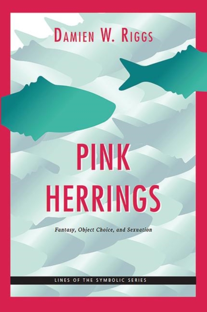 Pink Herrings : Fantasy, Object Choice, and Sexuation, Hardback Book