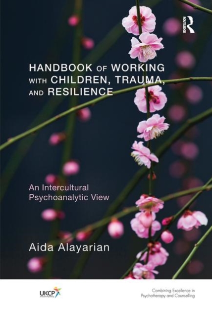 Handbook of Working with Children, Trauma, and Resilience : An Intercultural Psychoanalytic View, Hardback Book