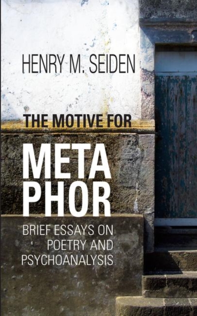 The Motive For Metaphor : Brief Essays on Poetry and Psychoanalysis, Hardback Book