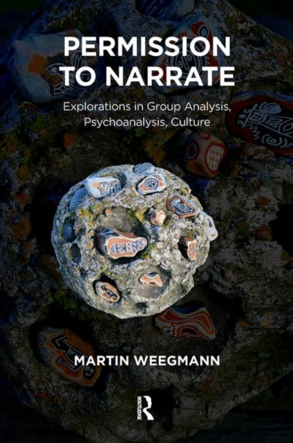 Permission to Narrate : Explorations in Group Analysis, Psychoanalysis, Culture, Hardback Book