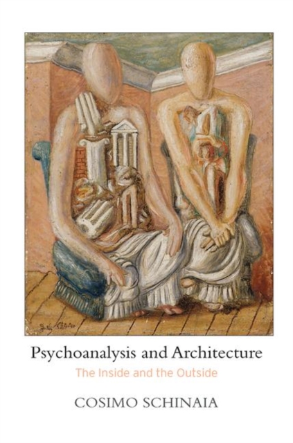 Psychoanalysis and Architecture : The Inside and the Outside, Hardback Book