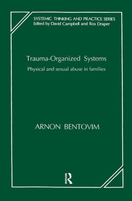 Trauma-Organized Systems : Physical and Sexual Abuse in Families, Hardback Book