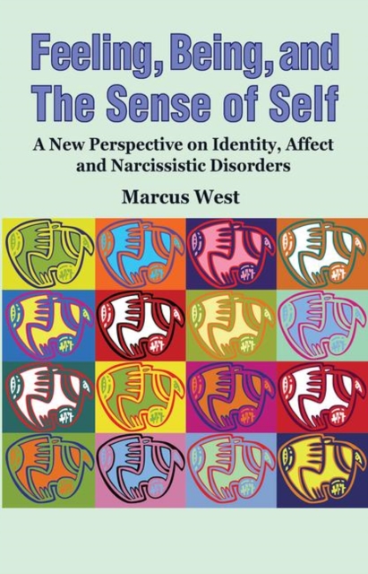 Feeling, Being, and the Sense of Self : A New Perspective on Identity, Affect and Narcissistic Disorders, Hardback Book