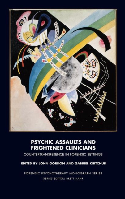 Psychic Assaults and Frightened Clinicians : Countertransference in Forensic Settings, Hardback Book