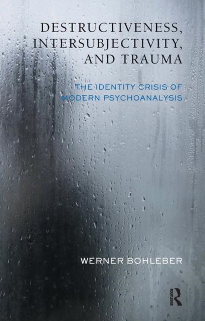 Destructiveness, Intersubjectivity and Trauma : The Identity Crisis of Modern Psychoanalysis, Hardback Book
