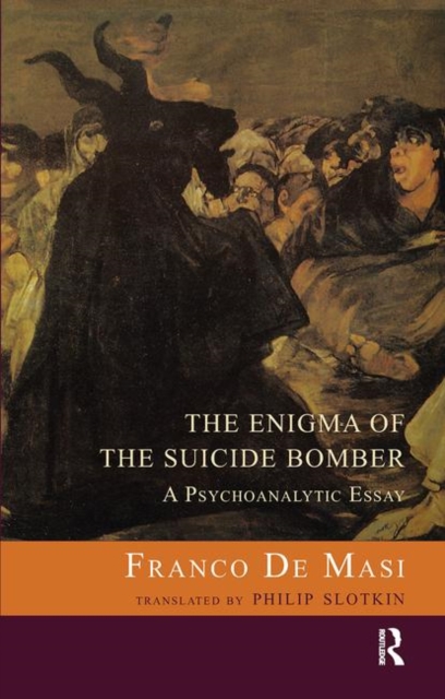 The Enigma of the Suicide Bomber : A Psychoanalytic Essay, Hardback Book