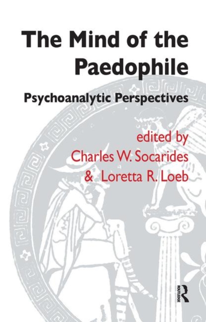 The Mind of the Paedophile : Psychoanalytic Perspectives, Hardback Book