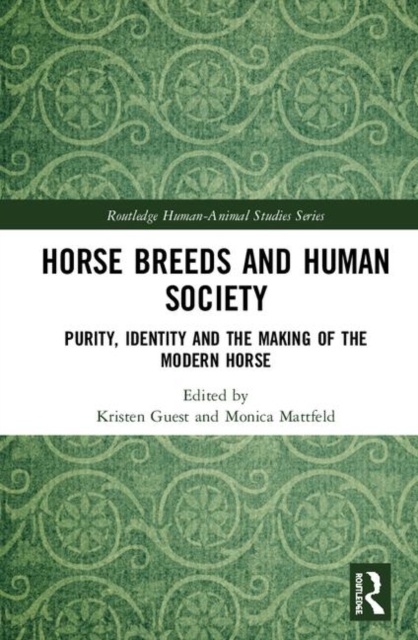 Horse Breeds and Human Society : Purity, Identity and the Making of the Modern Horse, Hardback Book
