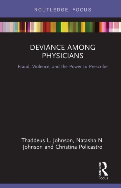 Deviance Among Physicians : Fraud, Violence, and the Power to Prescribe, Hardback Book