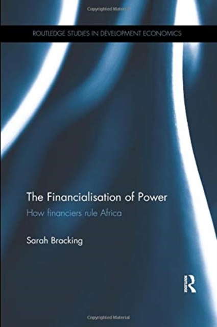 The Financialisation of Power : How financiers rule Africa, Paperback / softback Book