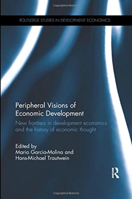 Peripheral Visions of Economic Development : New frontiers in development economics and the history of economic thought, Paperback / softback Book