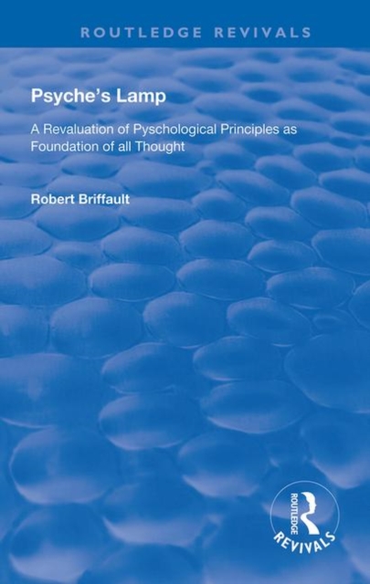 Psyche's Lamp : A Revaluation of Pyschological Principles as Foundation of All Thought, Hardback Book