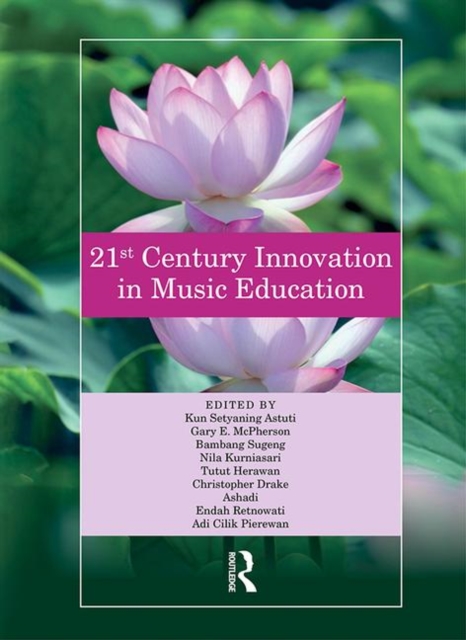 21st Century Innovation in Music Education : Proceedings of the 1st International Conference of the Music Education Community (INTERCOME 2018), October 25-26, 2018, Yogyakarta, Indonesia, Hardback Book