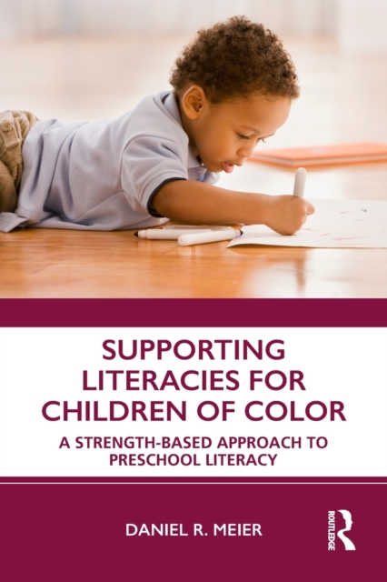 Supporting Literacies for Children of Color : A Strength-Based Approach to Preschool Literacy, Paperback / softback Book