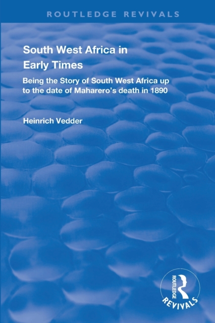South West Africa in Early Times : Being the Story of South West Africa up to the Date of Maharero's Death in 1890, Paperback / softback Book